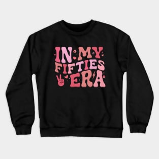 In My Fifties Era 50th Birthday Funny In My 50's Era Crewneck Sweatshirt